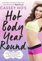 Cassey Ho's Hot Body Year-Round: The POP Pilates Plan to Get Slim, Eat Clean, and Live Happy Through (Cassey Ho)