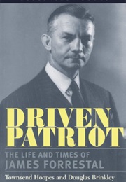 Driven Patriot: The Life and Times of James Forrestal (Townsend Hoopes)