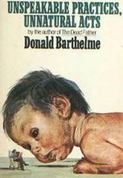 Unspeakable Practices Unnatural Acts (Donald Barthelme)