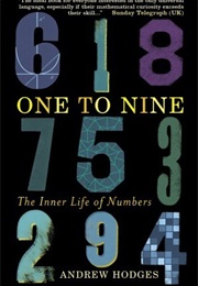 One to Nine: The Inner Life of Numbers (Andrew Hodges)