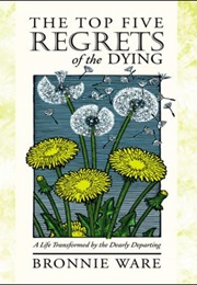 Top Five Regrets of the Dying (Bronnie Ware)