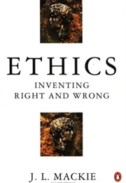 Ethics: Inventing Right and Wrong (J.L. MacKie)