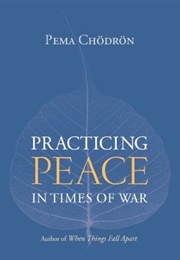 Practicing Peace in Times of War (Pema Chödrön)