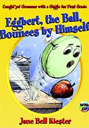 Eggbert, the Ball, Bounces by Himself:  Caught'ya!  Grammar With a Giggle for First Grade (Jane Bell Kiester)