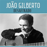 Desafinado - Joao Gilberto