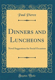Dinners and Luncheons: Novel Suggestions for Social Occasions (Paul Pierce)