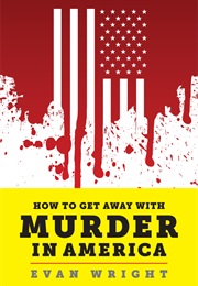 How to Get Away With Murder in America (Evan Wright)