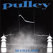 Pulley – 60 Cycle Hum