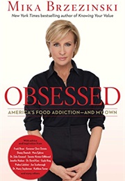 Obsessed: America's Food Addiction — and My Own (Mika Brzezinski)