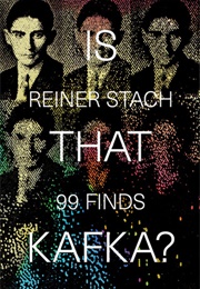 Is That Kafka? 99 Finds (Reiner Stach)