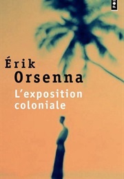 L&#39;exposition Coloniale (Erik Orsenna)