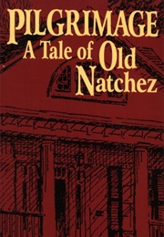 Pilgrimage: A Tale of Old Natchez (Louise Wilbourn Collier)