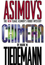 Asimov's Chimera (The New Isaac Asimov's Robot Mystery 2) (Mark W. Tiedemann)
