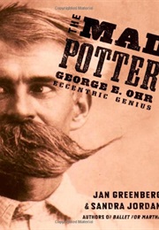 Mad Potter: George E. Ohr, Eccentric Genius (Jan Greenberg and Sandra Jordan)