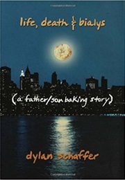 Life, Death & Bialys (Dylan Schaffer)