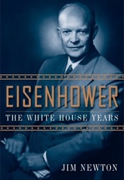Eisenhower: The White House Years (Jim Newton)