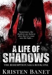 A Life of Shadows (Kirsten Banet)