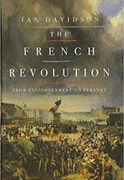 The French Revolution: From Enlightenment to Tyranny (Ian Davidson)