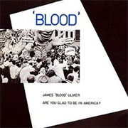 James 'Blood' Ulmer - Are You Glad to Be in America?