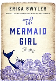 The Mermaid Girl (Erika Swyler)