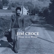 Time in a Bottle - Jim Croce