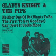 Neither One of Us (Wants to Be the First to Say Goodbye) - Gladys Knight & the Pips