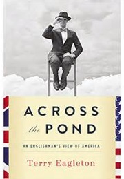 Across the Pond: An Englishman&#39;s View of America (Terry Eagleton)