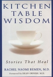 Kitchen Table Wisdom: Stories That Heal (Rachel Naomi Remen)