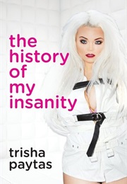 The History of My Insanity (Trisha Paytas)