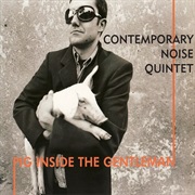 Contemporary Noise Quintet - Pig Inside the Gentleman