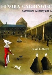Leonora Carrington: Surrealism, Alchemy & Art (Susan L. Aberth)