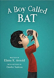 A Boy Called Bat (Elana K. Arnold)