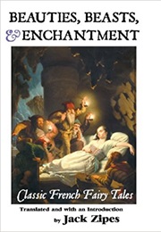 Beauties, Beasts and Enchantment: Classic French Fairy Tales (Jack Zipes)