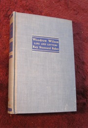 Woodrow Wilson, Life and Letters. Vols. VII and VIII (Ray Stannard Baker)