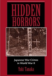 Hidden Horrors: Japanese War Crimes in World War II (Yuki Tanaka, Toshiyuki Tanaka)