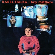 Hey Matthew - Karel Fialka