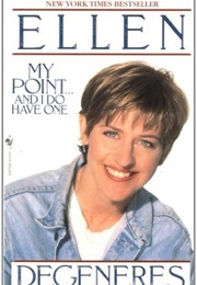 My Point...And I Do Have One (Ellen Degeneres)