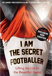 I Am the Secret Footballer (The Secret Footballer)