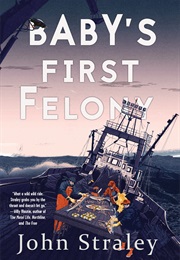 Baby's First Felony (John Straley)