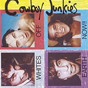 Whites off Earth Now!! - The Cowboy Junkies