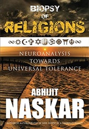 Biopsy of Religions:  Neuroanalysis Towards Universal Tolerance (Abhijit Naskar)