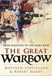 The Great Warbow: From Hastings to the Mary Rose (Matthew Strickland)