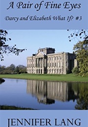 A Pair of Fine Eyes (Darcy and Elizabeth What If? #3) (Jennifer Lang)