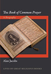 The Book of Common Prayer: A Biography (Alan Jacobs)