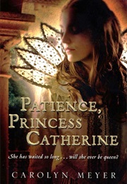 Patience, Princess Catherine (Carolyn Meyer)