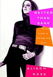 Better Than Sane: Tales From a Dangling Girl (Alison Rose)