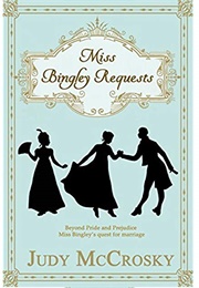 Miss Bingley Requests: A Pride and Prejudice Regency Variation (Judy McCrosky)