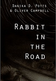 Rabbit in the Road (Danika D. Potts)