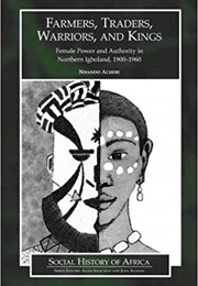 Farmers, Traders, Warriors, and Kings (Nwando Achebe)