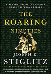 The Roaring Nineties: A New History of the World&#39;s Most Prosperous Decade (Joseph E. Stiglitz)